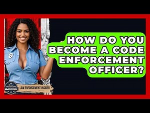 How Do You Become A Code Enforcement Officer? - Law Enforcement Insider