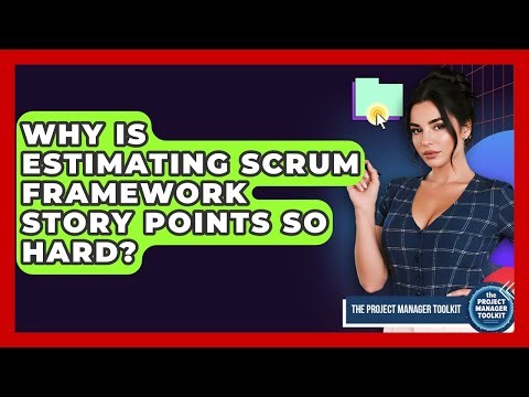 Why Is Estimating Scrum Framework Story Points So Hard? - The Project Manager Toolkit