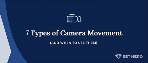 7 Types of Camera Movement (and When To Use Them)