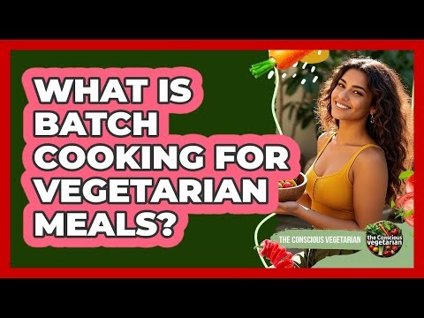 What Is Batch Cooking For Vegetarian Meals?