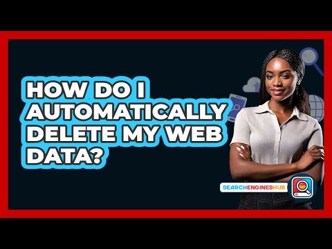 How Do I Automatically Delete My Web Data?