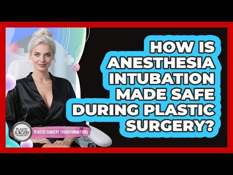 How Is Anesthesia Intubation Made Safe During Plastic Surgery? - Plastic Surgery Transformations