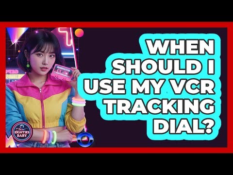 When Should I Use My VCR Tracking Dial?