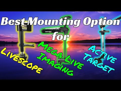 Best Mounting Options for HUMMINBIRD MEGA LIVE IMAGING, LOWRANCE ACTIVE TARGET, and LIVESCOPE