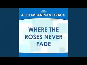 Where the Roses Never Fade (High Key Eb-F without Background Vocals)