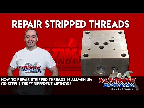 How to repair stripped threads in aluminium or steel | three different methods