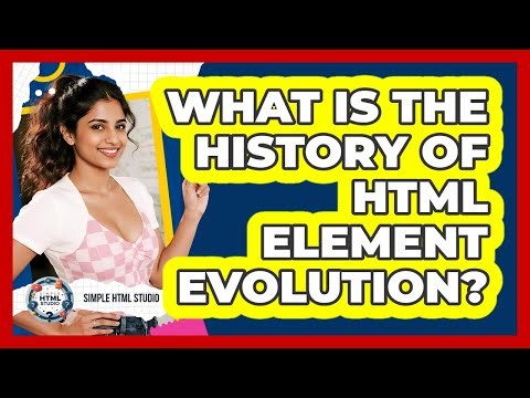 What Is The History Of HTML Element Evolution? - Simple HTML Studio