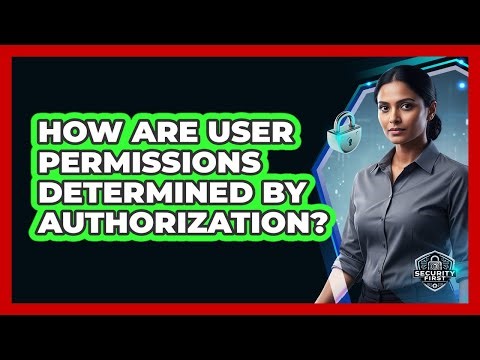 How Are User Permissions Determined By Authorization?