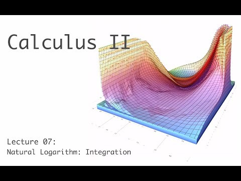Integration: Natural Logarithm - Calculus 2 - Lecture 7 (of 30)