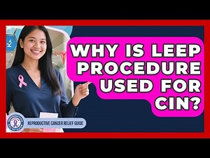 Why Is LEEP Procedure Used For CIN? - Reproductive Cancer Relief Guide