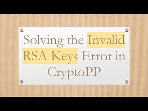 Solving the Invalid RSA Keys Error in CryptoPP