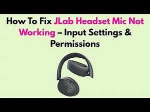 How to Fix JLab Headset Mic Not Working – Input Settings & Permissions