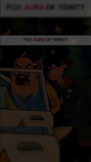 POV:Aura Of Trinity/---\\HELLO NEIGHBOR💀💀
