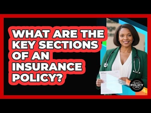 What Are The Key Sections Of An Insurance Policy?
