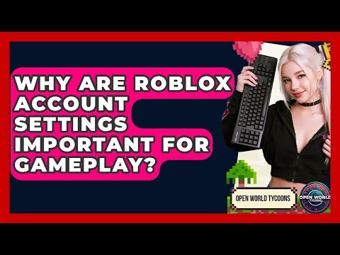 Why Are Roblox Account Settings Important For Gameplay? - Open World Tycoons