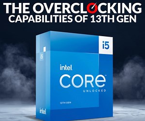 The Overclocking Capabilities of Intel 13th Gen CPUs