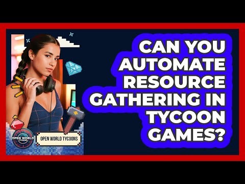 Can You Automate Resource Gathering In Tycoon Games?