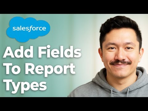 How To Add Fields To Report Types In Salesforce [2025 Guide]