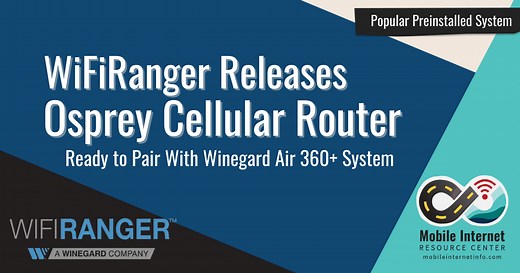 WiFiRanger Releases Osprey Cellular Router to Pair With Winegard's Air 360  Rooftop Antenna System