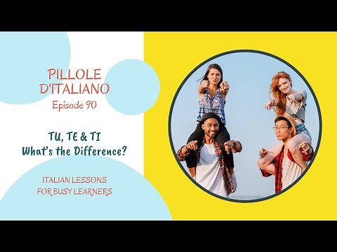 TU, TE, and TI - The difference between the 3 Italian "YOUs"