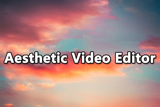 Best Aesthetic Video Editors & How to Make an Aesthetic Video - MiniTool MovieMaker