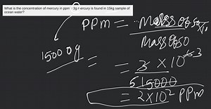 What is the concentration of mercury in ppm if 3g mercury is fo... | Filo