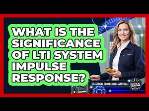 What Is The Significance Of LTI System Impulse Response?