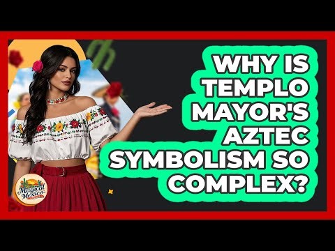 Why Is Templo Mayor's Aztec Symbolism So Complex? - Magical Mexico Moments