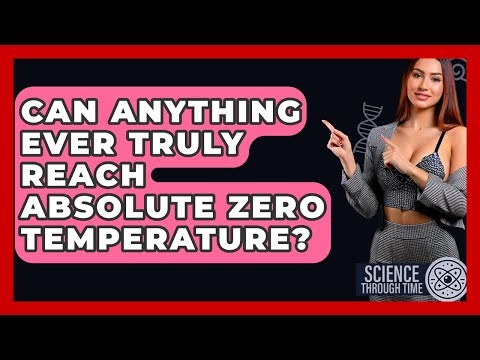 Can Anything Ever Truly Reach Absolute Zero Temperature? - Science Through Time