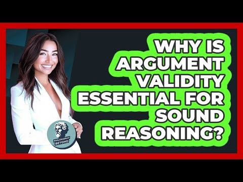 Why Is Argument Validity Essential For Sound Reasoning? - Philosophy Beyond