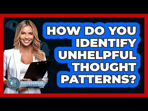 How Do You Identify Unhelpful Thought Patterns?