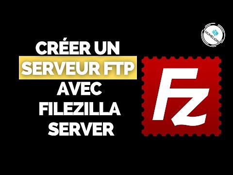 Créer un Serveur FTP Filezilla sous Windows [SIMPLE & RAPIDE]