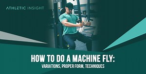 How to Perform Machine Fly: Variations, Proper Form, Techniques - Athletic Insight