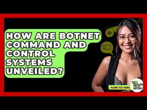 How Are Botnet Command And Control Systems Unveiled? - Talking Tech Trends