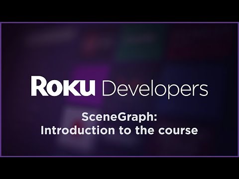 SceneGraph "Build a Roku Channel": Introduction to the Course