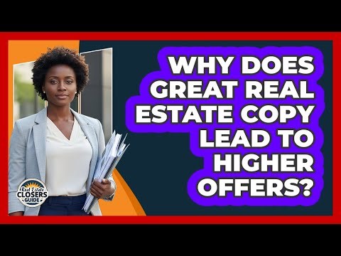 Why Does Great Real Estate Copy Lead To Higher Offers? - Real Estate Closers Guide