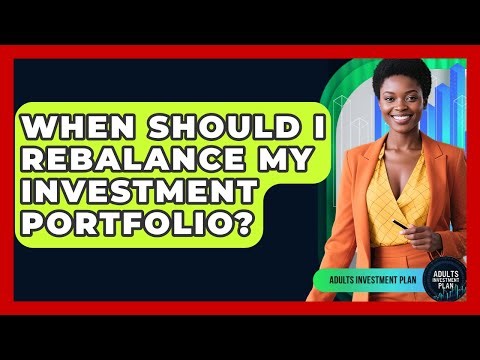 When Should I Rebalance My Investment Portfolio? - Adults Investment Plan