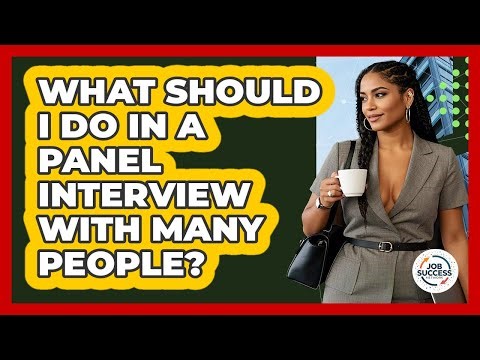 What Should I Do In A Panel Interview With Many People? - Job Success Network