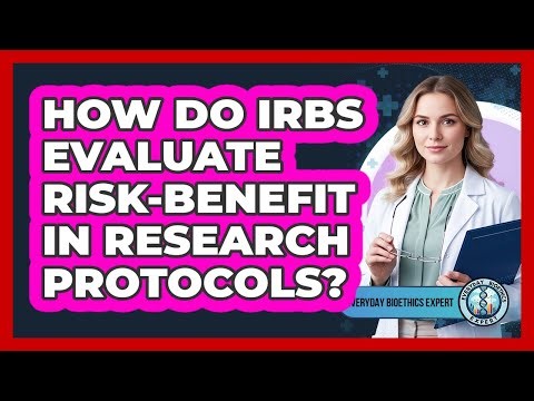How Do IRBs Evaluate Risk-Benefit In Research Protocols?