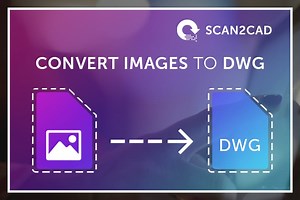 Convert Your Image to DWG — Using Scan2CAD