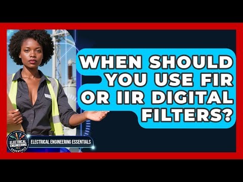 When Should You Use FIR Or IIR Digital Filters? - Electrical Engineering Essentials