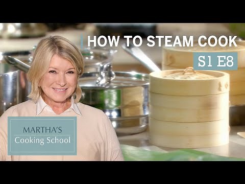 Martha Stewart Teaches You How To Steam Cook | Martha's Cooking School S1E8 "Steaming"
