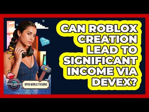 Can Roblox Creation Lead To Significant Income Via DevEx? - Open World Tycoons