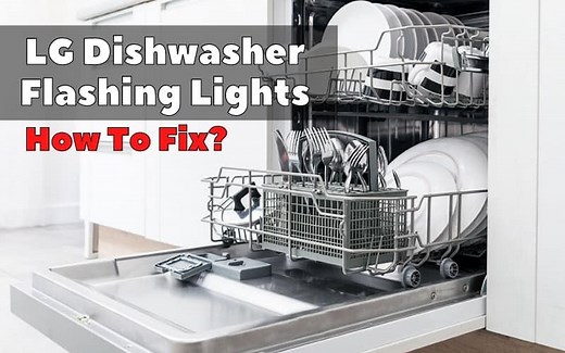 How To Fix Flashing lights on LG Dishwasher? 4 causes and easy fix - How To Fix It