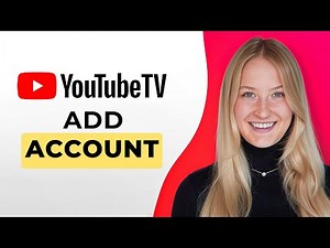 How to Add Account on YouTube TV - Full Guide