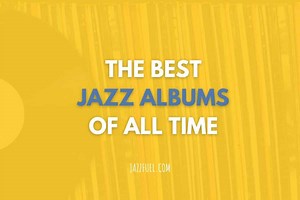 The 50 Best Jazz Albums of All Time (Essential Listening Guide)