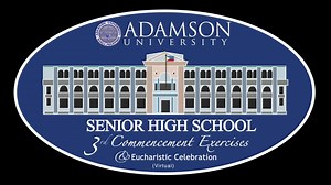 AdU Senior High School SY 2019-2020 Virtual Commencement Exercises Saturday, February 27, 2021 9:00 AM | Adamson University