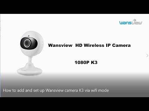 Wansview Non-Cloud Cameras (K3 ):7 Steps Add and Set up via Wifi Mode Easily (2018)