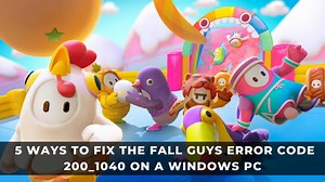 5 Ways to Fix the Fall Guys Error Code 200_1040 on a Windows PC