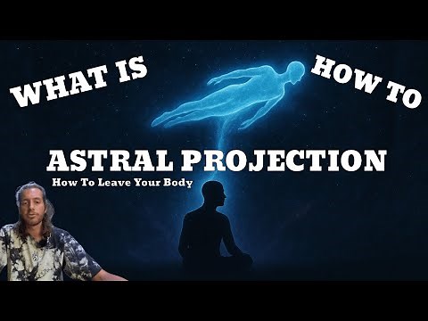 Astral Projection Explained: Simple Step by Step Guide to Leave the Body